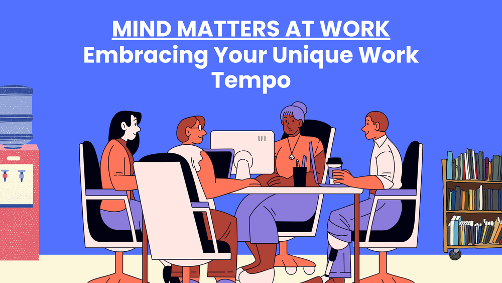 Mind Matters at Work: Embracing Your Unique Work Tempo