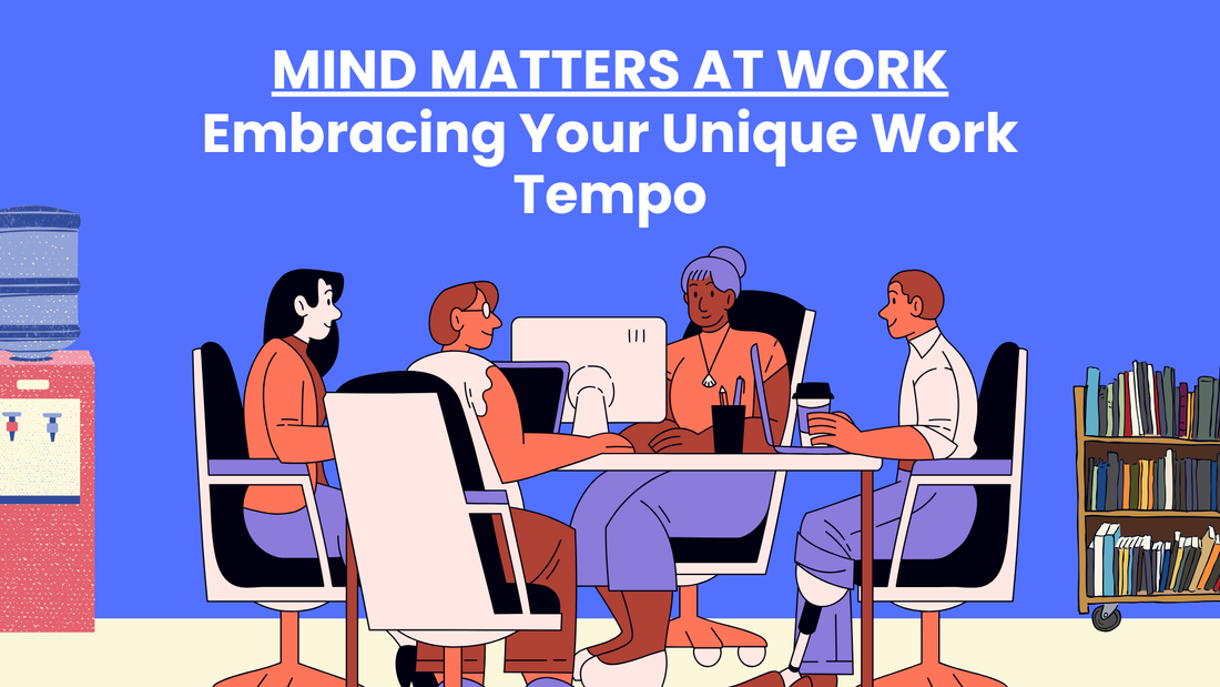 Mind Matters at Work: Embracing Your Unique Work Tempo