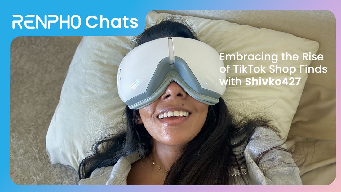 RENPHO Chats: Embracing the Rise of TikTok Shop Finds with Shivko427