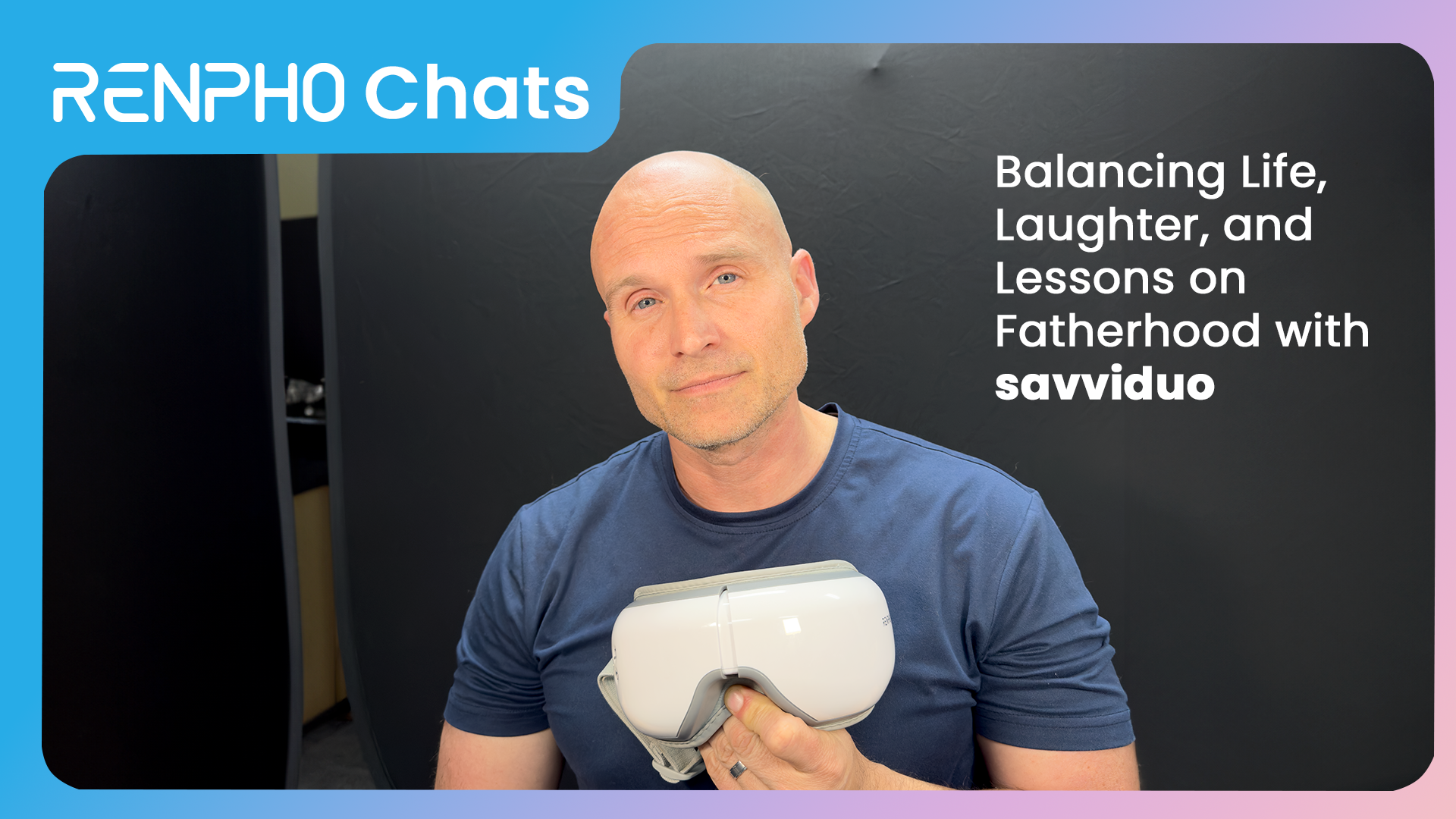 RENPHO Chats: Balancing Life, Laughter, and Lessons on Fatherhood with savviduo