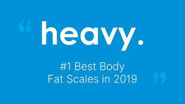 "#1 Best Body Fat Scales in 2019" - Heavy.com